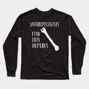 Anthropologists find this Humerus Long Sleeve T-Shirt